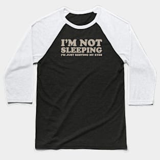 I'm Not Sleeping I'm Just Resting My Eyes Baseball T-Shirt